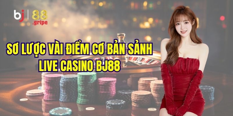 Live Casino BJ88: Sòng bài online đẳng cấp cá cược quốc tế 2 Khám phá đôi nét về sảnh live casino hot hit