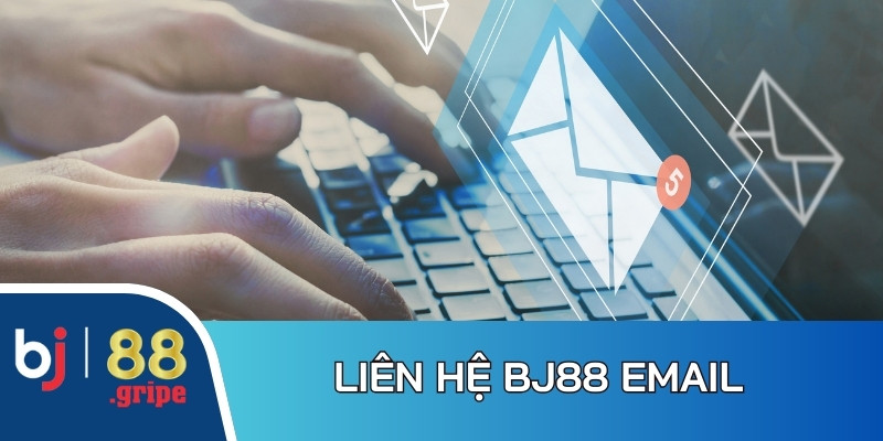 Liên hệ BJ88: Những cách liên lạc nhà cái nhanh chóng nhất 2 Kết nối qua Email giúp bạn thể hiện câu hỏi chính xác, chi tiết